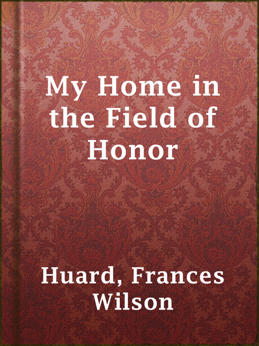 Title details for My Home in the Field of Honor by Frances Wilson Huard - Available